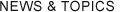NEWS&TOPICS